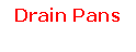 Text Box: Drain Pans
