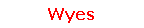 Text Box: Wyes