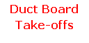 Text Box: Duct BoardTake-offs