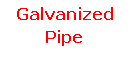 Text Box: Galvanized Pipe
