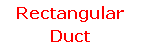 Text Box: Rectangular Duct
