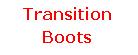 Text Box: Transition Boots