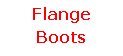 Text Box: Flange Boots